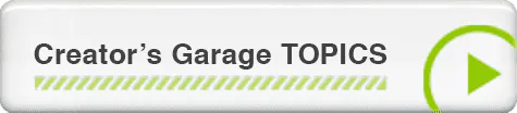 Creator's Garage TOPICS